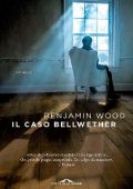 Benjamin Wood - Il caso Bellwether (2015)