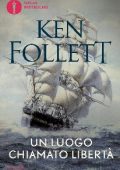 Ken Follett - Un luogo chiamato libertà (2010)