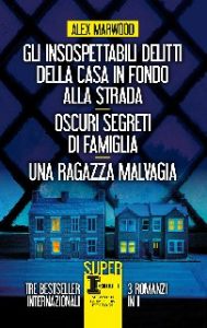 Alex Marwood – Gli insospettabili delitti della casa in fondo alla strada, Oscuri segreti di famiglia, Una ragazza malvagia (2020)