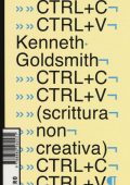 Kenneth Goldsmith - Ctrl+C, Ctrl+V (scrittura non creativa) (2019)