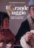 img David Bellatalla,  Stefano Rosati - Il grande viaggio. Lungo le carovaniere della via della set