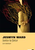 Jesmyn Ward  - Sotto la falce (2021)