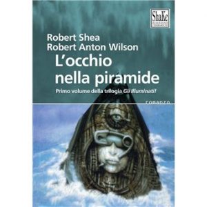 Robert Shea, Robert Anton Wilson – Gli illuminati Vol. 1. L’occhio nella piramide (1995)