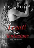 Cora Reilly - Mafia Chronicles Vol. 4. Legati dalla tentazione (2020)
