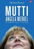 Michael Braun - Mutti. Angela Merkel spiegata agli italiani (2015)