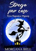 Morgana Bell - Trixie Pepperdine Mystery Vol. 1. Strega per caso (2018)