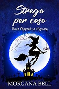 Morgana Bell – Trixie Pepperdine Mystery Vol. 1. Strega per caso (2018)