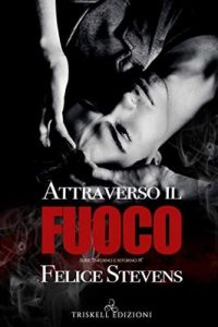 Felice Stevens – Inferno e ritorno Vol. 1. Attraverso il fuoco (2020)