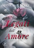 Cora Reilly - Mafia Chronicles Vol. 6. Legati dall’Amore (2021)