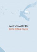 img [Anna Vertua Gentile] Come Dettava il Cuore (2021)