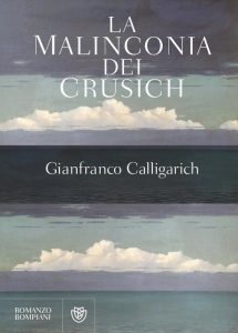 Gianfranco Calligarich – La malinconia dei Crusich (2016)