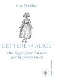 Fay Weldon - Lettere ad Alice che legge Jane Austen per la prima volta (2017)
