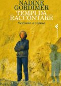 Nadine Gordimer -Tempi da raccontare. Scrivere e vivere (2014)
