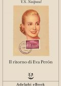 V.S. Naipaul - Il ritorno di Eva Perón (2019)