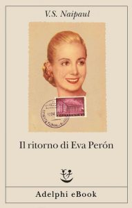 V.S. Naipaul – Il ritorno di Eva Perón (2019)