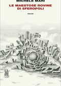 Michele Mari - Le maestose rovine di Sferopoli (2021)