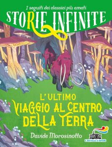Davide Morosinotto – Storie infinite. L’ultimo viaggio al centro della Terra (2021)