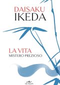 Daisaku Ikeda - La vita. Mistero prezioso (2021)