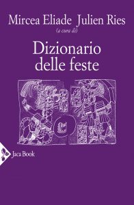 Mircea Eliade, Julien Ries (a cura di) – Dizionario delle feste (2021)