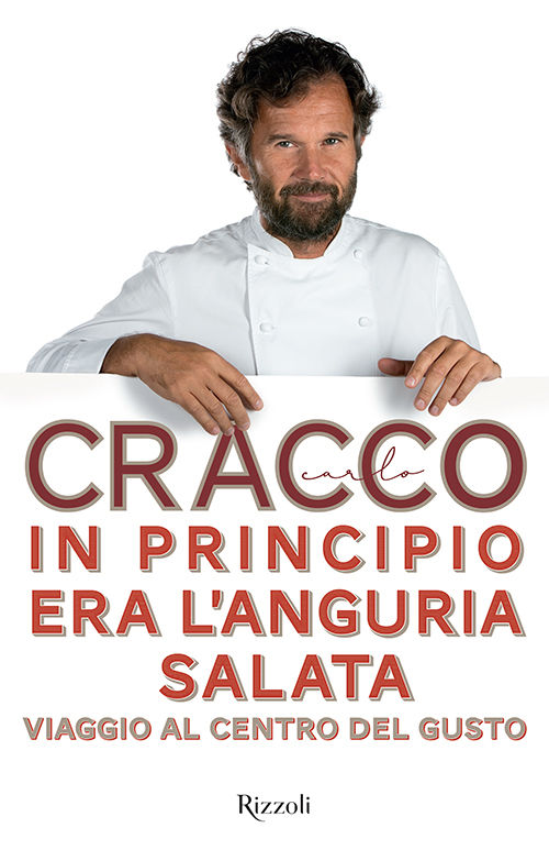 Carlo Cracco – In principio era l’anguria salata. Viaggio al centro del gusto (2015)
