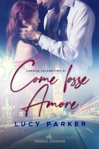 Lucy Parker – London Celebrities Vol. 1. Come fosse Amore (2021)