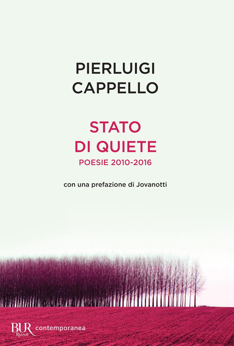 Pierluigi Cappello – Stato di quiete. Poesie 2010-2016 (2016)
