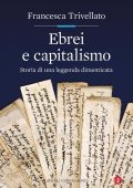 Francesca Trivellato - Ebrei e capitalismo (2021)