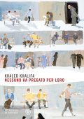 Khaled Khalifa - Nessuno ha pregato per loro (2021)