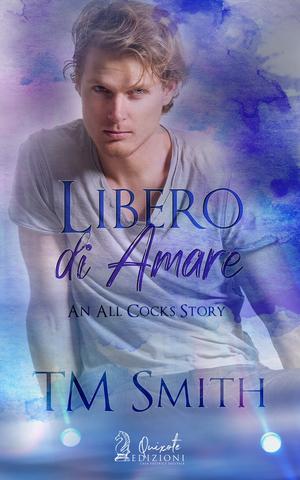 T.M. Smith – An All Cocks Story Vol. 6. Libero di amare (2021)