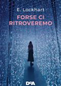 E. Lockhart - Forse ci ritroveremo (2021)