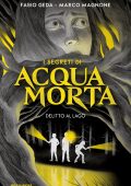 Fabio Geda, Marco Magnone - I segreti di Acquamorta Vol. 1. Delitto al lago (2021)