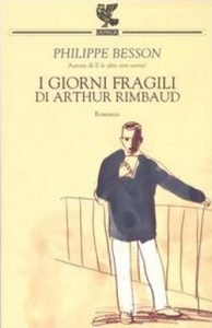 Philippe Besson – I giorni fragili di Arthur Rimbaud (2006)