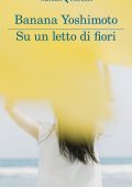 Banana Yoshimoto - Su un letto di fiori (2021)