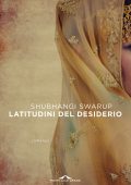 Shubhangi Swarup - Latitudini del desiderio (2021)