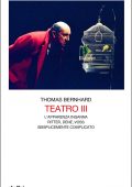 Thomas Bernhard - Teatro III (2016)