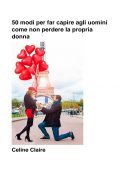 img Celine Claire - 50 Modi Per Far Capire Agli Uomini Come Non Perdere La Propria Donna (2021)