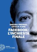 Sheera Frenkel, Cecilia Kang - Facebook. L'inchiesta finale (2021)