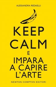 Alessandra Redaelli – Keep calm e impara a capire l’arte (2015)
