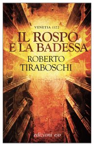 Roberto Tiraboschi – Il rospo e la badessa. Venetia 1172 (2021)