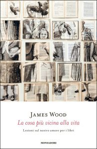 James Wood – La cosa più vicina alla vita (2016)