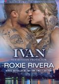 Roxie Rivera - Her Russian protector Vol. 1. Ivan (2018)