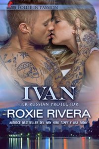 Roxie Rivera – Her Russian protector Vol. 1. Ivan (2018)