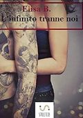 Elisa B. - Io, te e l'infinito Vol. 2. L'infinito tranne noi (2016)