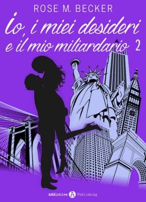 Rose M. Becker – Io, i miei desideri e il mio miliardario Vol. 2 (2015)