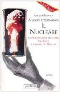 Angelo Baracca – A volte ritornano: il nucleare. La proliferazione nucleare, ieri, oggi e soprattutto domani (2005) pdf