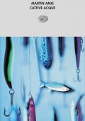 Martin Amis - Cattive acque (2013)