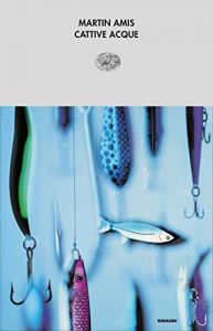 Martin Amis – Cattive acque (2013)