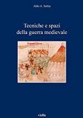 Settia Aldo A. - Tecniche e spazi della guerra medievale (2011)