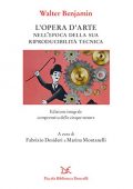 Walter Benjamin  - L'opera d'arte: Nell'epoca della sua riproducibilità tecnica. Ed. Integrale (2019)