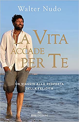 Walter Nudo  – La vita accade per te  Un viaggio alla scoperta della felicità (2021)